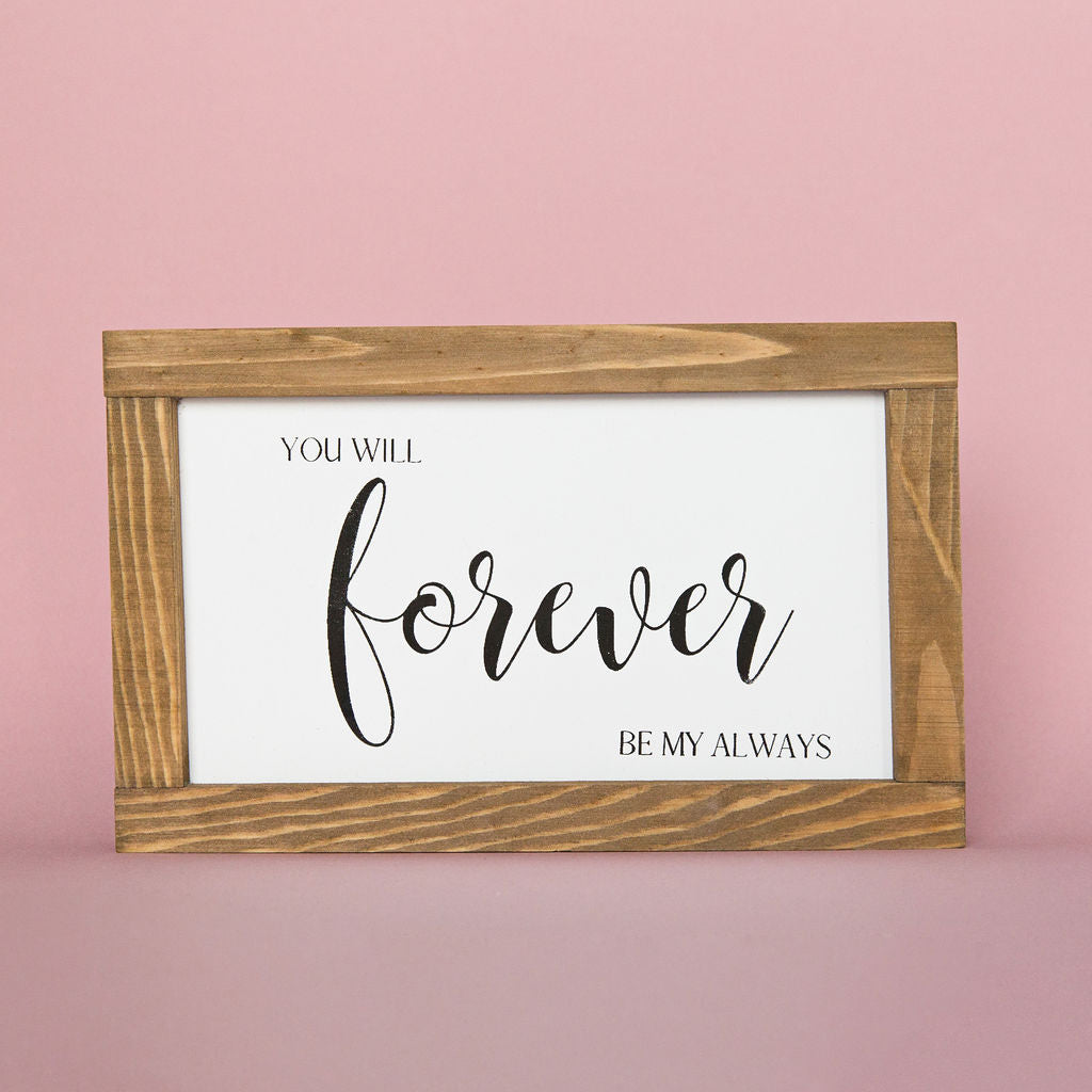 “You will forever be my always” Rustic Sign